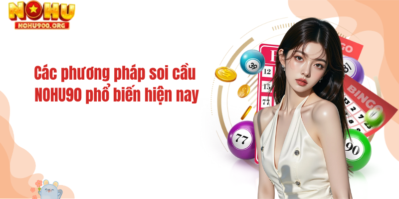 Các phương pháp soi cầu NOHU90 phổ biến hiện nay