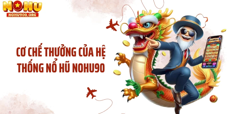 Cơ chế thưởng của hệ thống nổ hũ NOHU90