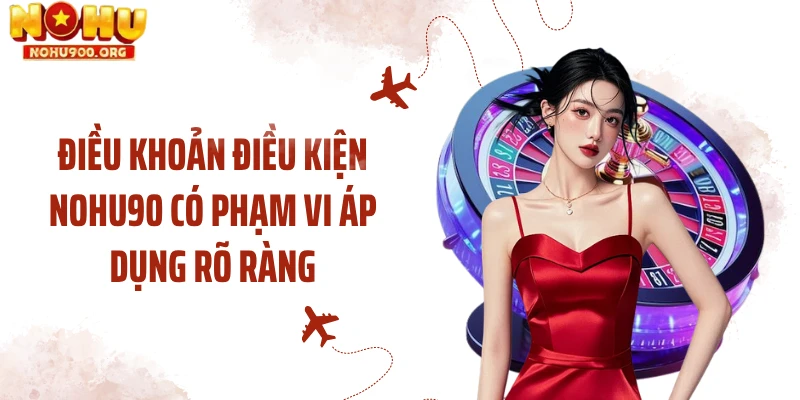 Điều khoản điều kiện NOHU90 có phạm vi áp dụng rõ ràng