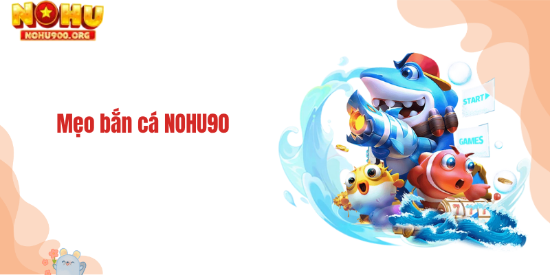 Mẹo bắn cá NOHU90